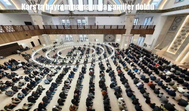 Kars’ta bayram namazı coşkusu: Sultan Alparslan Camii’nde yoğun katılım