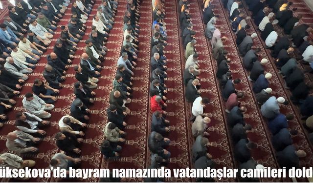 Yüksekova’da bayram namazı coşkusu: Camiler doldu, dualar semaya yükseldi