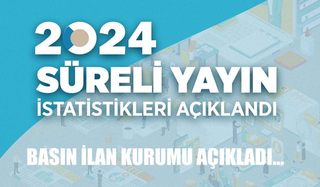 2024 yılı süreli yayın istatistikleri açıklandı