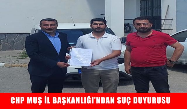 CHP Muş İl Başkanlığı’ndan Ahmet Hamdi Çamlı hakkında suç duyurusu