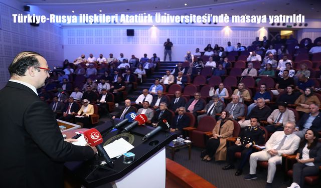 Türkiye-Rusya İlişkileri Erzurum’da Akademik Bir Bakışla Masaya Yatırıldı