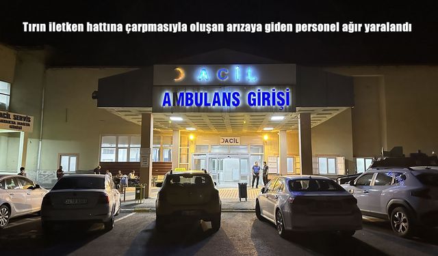 Yüksekova’da Tırın Çarptığı İletken Hat, VEDAŞ Personelini Ağır Yaraladı