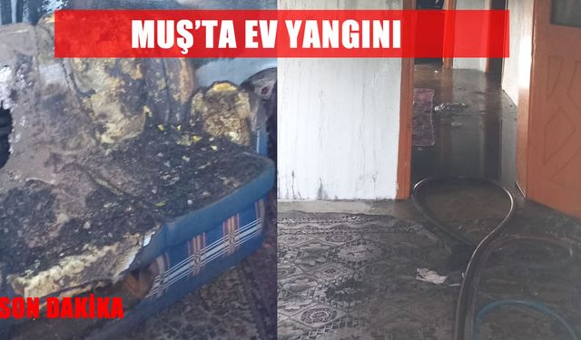 Muş Yaygın’da yangın: Ev kullanılamaz hale geldi