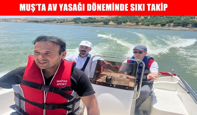 Muş’ta av yasağına sıkı takip