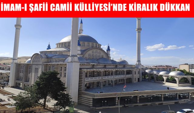 Muş İmam-ı Şafii Camii Külliyesi, 3 dükkanını 5 yıllığına kiraya veriyor