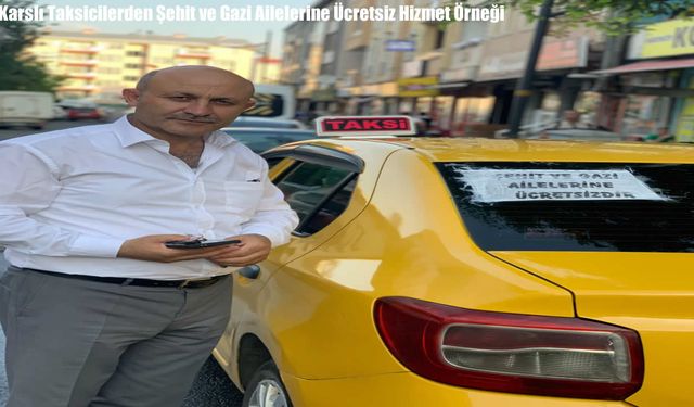 Karslı Taksicilerden Şehit ve Gazi Ailelerine Ücretsiz Hizmet Örneği