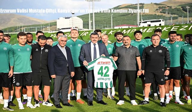 Erzurum Valisi Mustafa Çiftçi, Konyaspor’un Yüksek İrtifa Kampını Ziyaret Etti