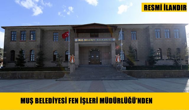MUŞ BELEDİYESİ FEN İŞLERİ MÜDÜRLÜĞÜ'NDEN