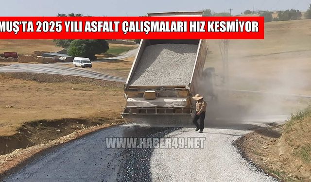 Muş’ta asfalt çalışmaları hız kesmeden sürüyor: Köy yolları yenileniyor