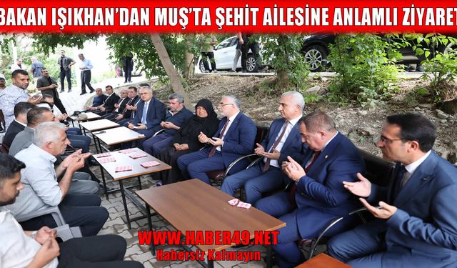 Bakan Işıkhan, Muşlu şehit Karadağ’ın ailesini unutmadı