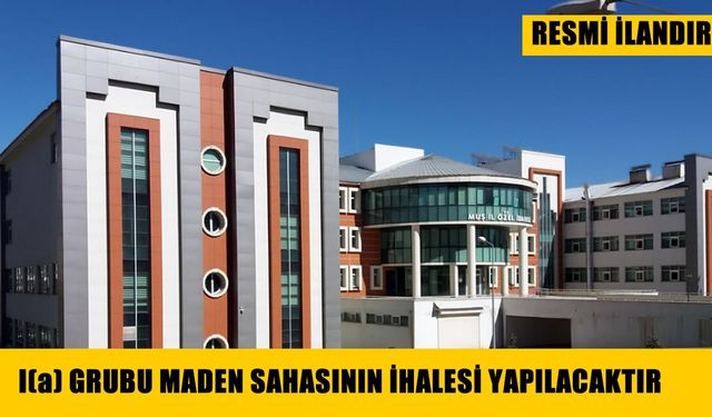 I(a) GRUBU MADEN SAHASININ İHALESİ YAPILACAKTIR