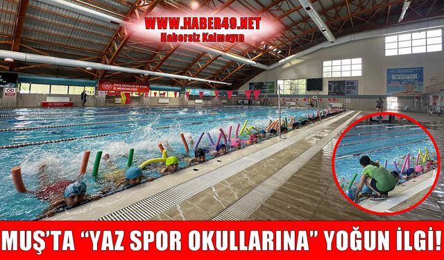 Muş’ta yüzme eğitimi seferberliği: Çocuklar ve gençler hem eğleniyor hem öğreniyor