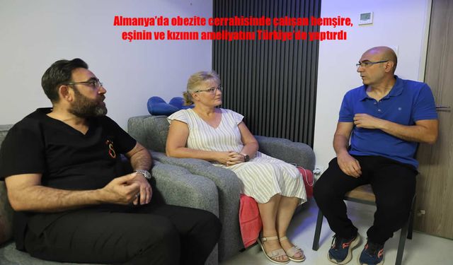 Almanya'da Obezite Hemşiresi Olan Kadın, Eşi ve Kızının Ameliyatını Elazığ’da Yaptırdı