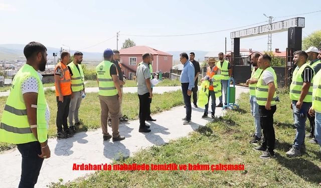Ardahan Halil Efendi Mahallesi’nde Toplu Temizlik ve Bakım Seferberliği Başladı