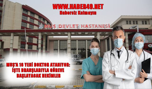 Sağlık Bakanlığı’ndan Muş’a 16 yeni doktor müjdesi