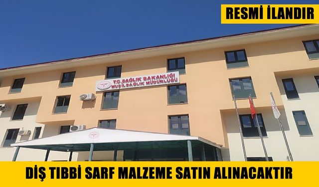 DİŞ TIBBİ SARF MALZEME SATIN ALINACAKTIR