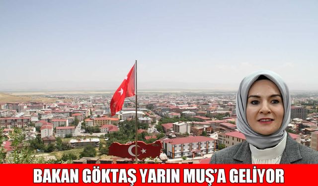 Aile ve Sosyal Hizmetler Bakanı Göktaş, Muş’a geliyor