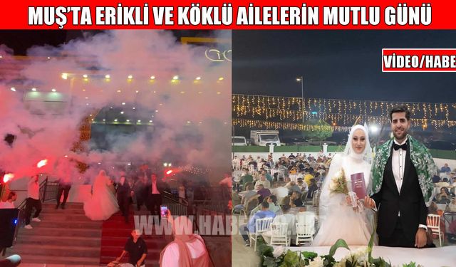 Muş’ta Erikli ve Köklü ailelerin mutlu günü
