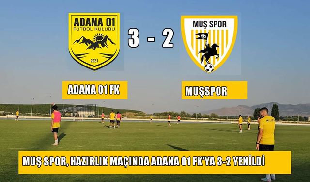 Muşspor, hazırlık maçında Adana 01 FK’ya 3-2 yenildi