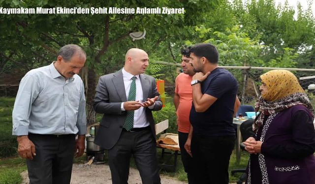Kaymakam Murat Ekinci'den Şehit Ailesine Anlamlı Ziyaret