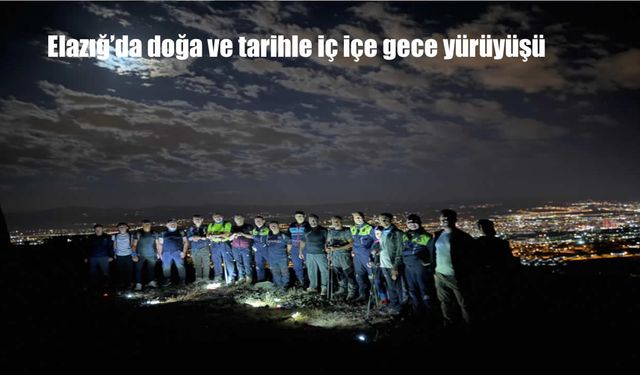 Elazığ’da Tarih ve Doğanın Büyüsünde Gece Yürüyüşü Heyecanı