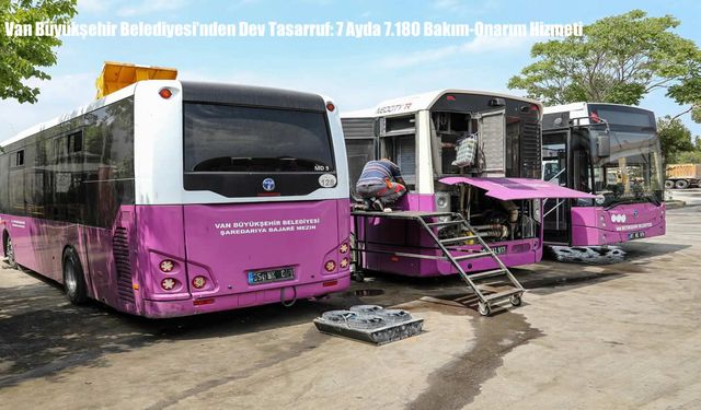 Van Büyükşehir Belediyesi'nden Dev Tasarruf: 7 Ayda 7.180 Bakım-Onarım Hizmeti