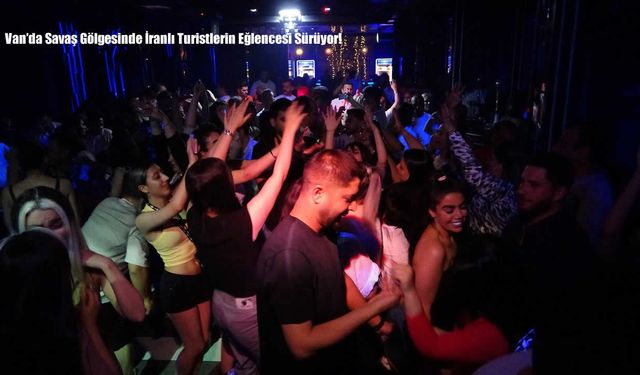 Van’da Savaş Gölgesinde İranlı Turistlerin Eğlencesi Sürüyor!