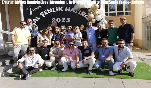 Erzurum Merkez Anadolu Lisesi Mezunları 1. Geleneksel Şenlikte Yıllar Sonra Yeniden Buluştu