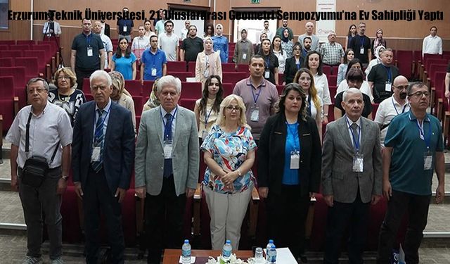 Erzurum Teknik Üniversitesi, 21. Uluslararası Geometri Sempozyumu’na Ev Sahipliği Yaptı