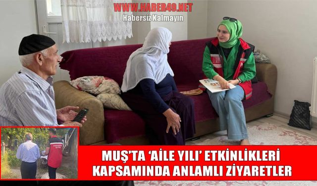 Muş'ta koruyucu aile ziyaretleriyle aile kurumu güçlendiriliyor