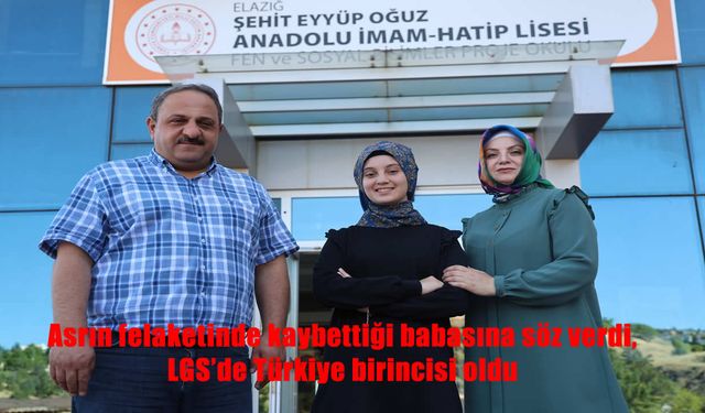 Asrın felaketinde kaybettiği babasına söz verdi, LGS'de Türkiye birincisi oldu