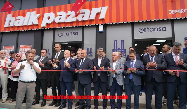 Erzurum’da Halk Pazarı Zincirine 5. Şube Takviyesi