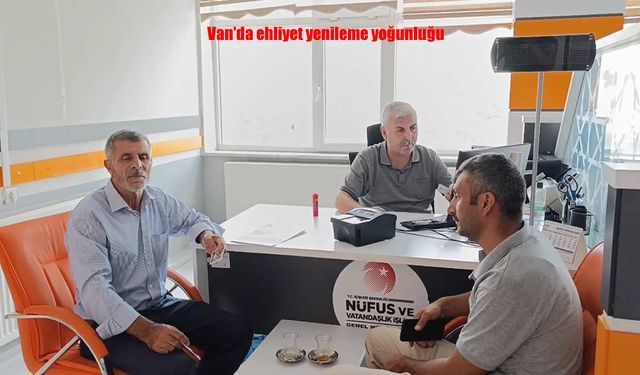Van’da Ehliyet Yenilemede Son Gün Yoğunluğu