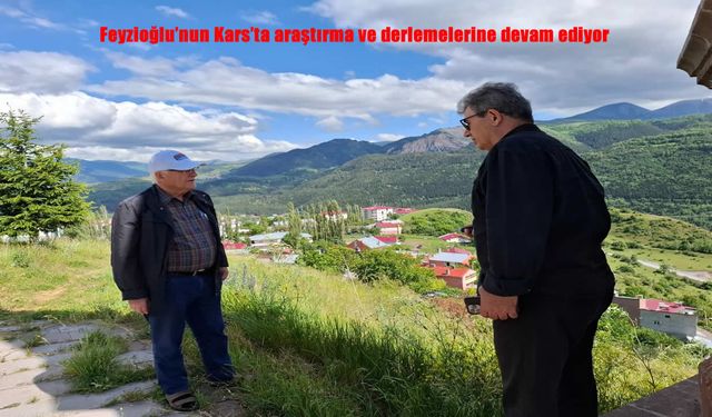 Feyzioğlu’nun Kars’ta araştırma ve derlemelerine devam ediyor