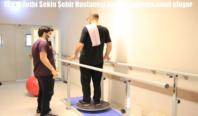 Elazığ Fethi Sekin Şehir Hastanesi kas hastalarına umut oluyor