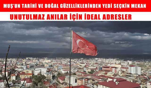 Muş'ta görülmesi gereken 7 yer