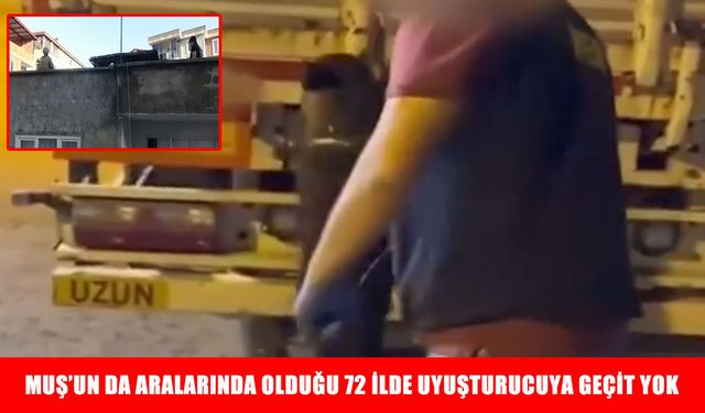 Muş dahil 72 ilde uyuşturucu operasyonu: 1933 gözaltı!