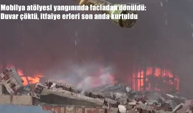Antalya’da mobilya atölyesinde yangın: Duvar çöktü, itfaiyeciler son anda kurtuldu