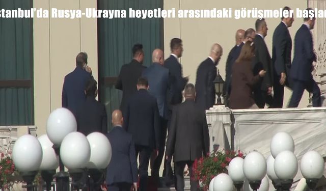 İstanbul’da Rusya-Ukrayna heyetleri 3. tur barış görüşmeleri için toplandı