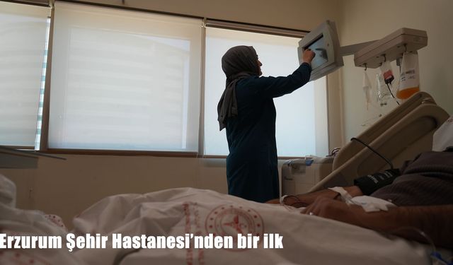 Erzurum Şehir Hastanesi’nden bir ilk
