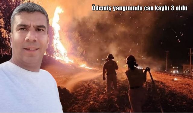 İzmir Ödemiş’te orman yangınında can kaybı 3’e yükseldi