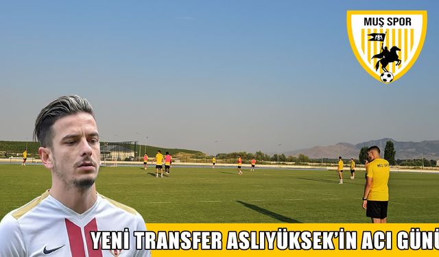Muşspor’un yeni transferi Ersel Aslıyüksek’in acı günü