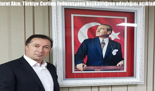 Murat Akın, Türkiye Curling Federasyonu başkanlığına adaylığını açıkladı