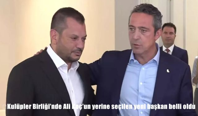 Kulüpler Birliği’nde başkanlık görevine Ertuğrul Doğan seçildi
