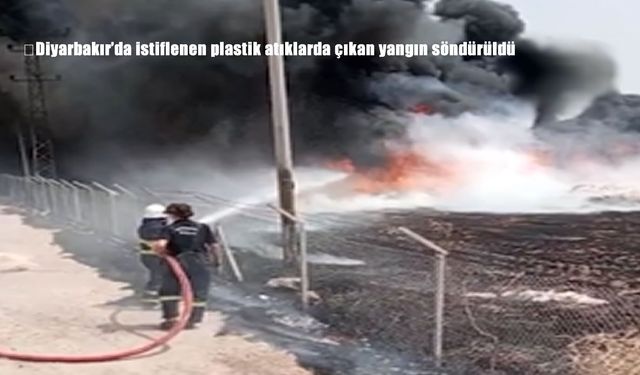 Diyarbakır Sur’da plastik atıkların bulunduğu alanda çıkan yangın kontrol altına alındı