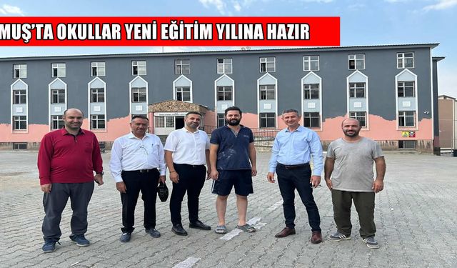 Muş'ta 2025-2026 eğitim öğretim yılı hazırlıkları tüm hızıyla sürüyor