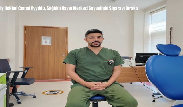 Diş Hekimi Cemal Ayyıldız, Sağlıklı Hayat Merkezi Sayesinde Sigarayı Bıraktı