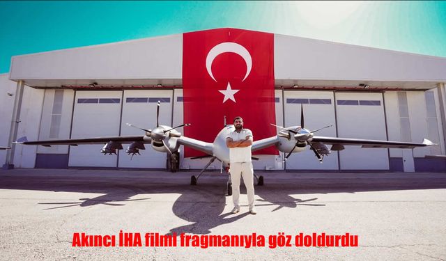 Akıncı İHA Filmi Fragmanıyla Türkiye’nin Savunma Gücünü Perdeye Taşıdı