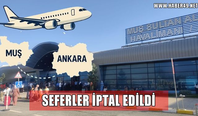 Muş-Ankara uçak seferleri iptal edildi