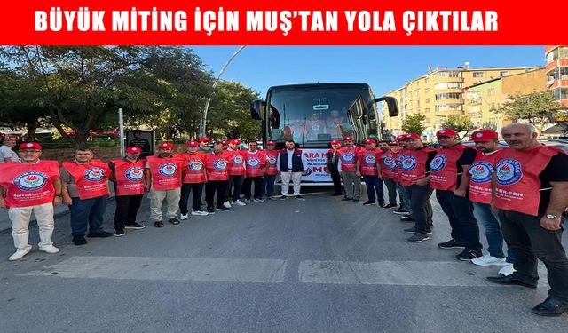 Muş’tan Ankara’ya ‘Büyük Miting’ için yola çıktılar